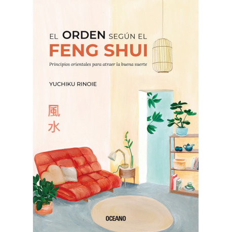 EL ORDEN SEGUN EL FENG SHUI. PRINCIPIOS ORIENTALES PARA ATRAER LA BUENA SUERTE