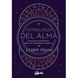 Astrología del alma. Guía para transformarte, elevar tus vibraciones y despertar