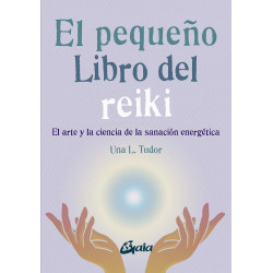 El Pequeño libro del reiki. El arte y la ciencia de la sanación energética