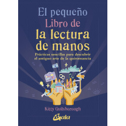 El pequeño libro de la lectura de manos. Prácticas sencillas para descubrir el antiguo arte de la quiromancia