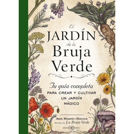 El jardín de la bruja verde: Tu guía completa para crear y cultivar un jardín mágico