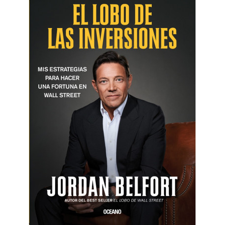 El Lobo de las inversiones. Mis estrategias para hacer una fortuna en Wall Street