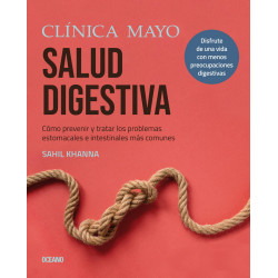 Mayo Clinic. Salud digestiva. Cómo prevenir y tratar los problemas estomacales e intestinales más comunes