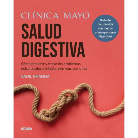 Mayo Clinic. Salud digestiva. Cómo prevenir y tratar los problemas estomacales e intestinales más comunes